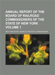 Annual Report of the Board of Railroad Commissioners of the State of New York Volume 1,1150198478,9781150198472