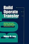 Build, Operate, Transfer Paving the Way for Tomorrow's Infrastructure 1st Edition,047111992X,9780471119920