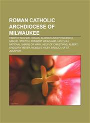 Roman Catholic Archdiocese of Milwaukee Timothy Michael Dolan, Aloisius Joseph Muench, Samuel Stritch, Rembert Weakland,1155487990,9781155487991