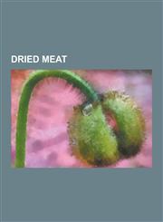 Dried Meat Akutaq, Ammerlander Schinken, Bakkwa, Bayonne Ham, Biltong, Black Forest Ham, Borts, Bresaola, Bresi, Bundnerfleisch,,1230566066,9781230566061