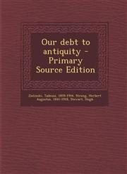 Our Debt to Antiquity - Primary Source Edition,1294458388,9781294458388