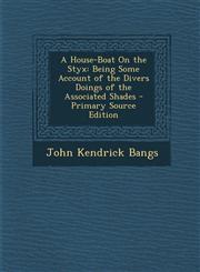 House-Boat on the Styx Being Some Account of the Divers Doings of the Associated Shades,1287388094,9781287388098