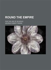 Round the Empire; For the Use of Schools,1150898992,9781150898990