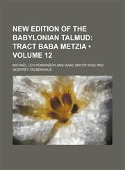 New Edition of the Babylonian Talmud (Volume 12); Tract Baba Metzia,1151215376,9781151215376