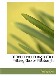 Official Proceedings of the Railway Club of Pittsburgh.,1140453483,9781140453482