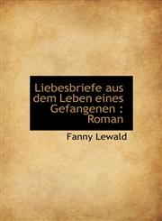Liebesbriefe aus dem Leben eines Gefangenen Roman,1116133881,9781116133882