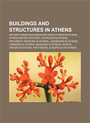 Buildings and structures in Athens Ancient Greek buildings and structures in Athens, Athens Metro stations, Churches in Athens,1156410614,9781156410615