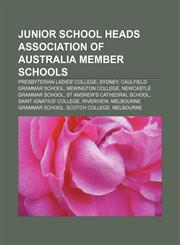 Junior School Heads Association of Australia Member Schools Presbyterian Ladies' College, Sydney, Caulfield Grammar School, Newington College,1157037291,9781157037293