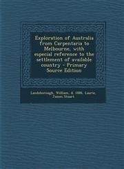 Exploration of Australia from Carpentaria to Melbourne, with especial reference to the settlement of available country - Primary Source Edition,1295049910,9781295049912