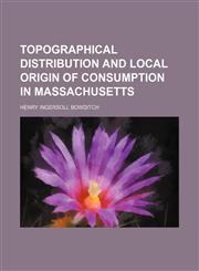 Topographical distribution and local origin of consumption in Massachusetts,1231308591,9781231308592