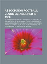Association football clubs established in 1930 FC Torpedo Moscow, Liga Deportiva Universitaria de Quito, FC Rostov, Real Madrid Castilla,1155909658,9781155909653