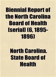 Biennial Report of the North Carolina Board of Health [serial] (6, 1895-1896),1152872591,9781152872592