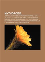 Mythopoeia Artificial mythology, Mythopoeic writers, J. R. R. Tolkien, C. S. Lewis, William Blake, Cthulhu Mythos, Rudyard Kipling,1157333958,9781157333951