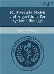 Multivariate Models and Algorithms for Systems Biology.,1249097665,9781249097662