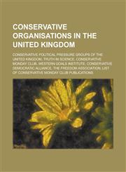 Conservative Organisations in the United Kingdom Conservative Political Pressure Groups of the United Kingdom, Truth in Science,1156017998,9781156017999