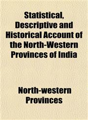 Statistical, Descriptive and Historical Account of the North-Western Provinces of India,1152189670,9781152189676
