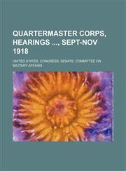 Quartermaster corps, hearings , Sept-Nov 1918,1130957454,9781130957457