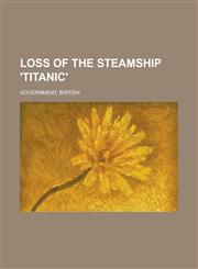 Loss of the Steamship 'Titanic',1236721578,9781236721570