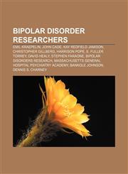 Bipolar disorder researchers Emil Kraepelin, John Cade, Kay Redfield Jamison, Christopher Gillberg, Harrison Pope, E. Fuller Torrey,1155426223,9781155426228