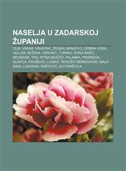 Naselja u Zadarskoj županiji Olib, Vrana, Vinjerac, Žegar, Banjevci, Dobra Voda, Ugljan, Božava, Verunić, Turanj, Donji Kašić, Neviđane, Tinj,1233029401,9781233029402