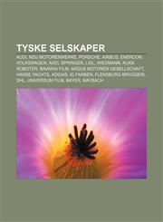 Tyske selskaper Audi, NSU Motorenwerke, Porsche, Airbus, ENERCON, Volkswagen, Axel Springer, Lidl, Wiesmann, KUKA Roboter, Bavaria Film,1232804231,9781232804239