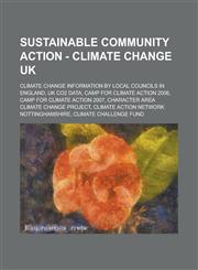 Sustainable Community Action - Climate Change UK Climate Change Information by Local Councils in England, UK Co2 Data, Camp for Climate Action 2006,,123480302X,9781234803025