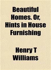 Beautiful Homes. Or, Hints in House Furnishing,1152747215,9781152747210