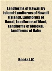 Landforms of Hawaii by Island Landforms of Hawaii (Island), Landforms of Kauai, Landforms of Maui, Landforms of Molokai, Landforms of Oahu,1158212526,9781158212521