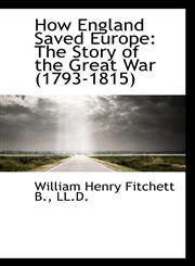 How England Saved Europe The Story of the Great War (1793-1815),1117099415,9781117099415