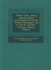 Other Times, Being Liberal Leaders Contributed To Lloyd's Weekly Newspaper, By D. And B. Jerrold - Primary Source Edition,1294054414,9781294054412