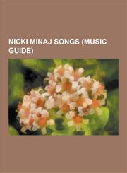 Nicki Minaj Songs (Music Guide) Your Love, Roman's Revenge, Check It Out, Moment 4 Life, Right Thru Me, Massive Attack, Lil Freak, Woohoo, My Chick B,1230658173,9781230658179