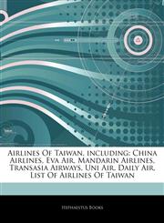 Articles On Airlines Of Taiwan, including China Airlines, Eva Air, Mandarin Airlines, Transasia Airways, Uni Air, Daily Air, List Of Airlines Of Taiwan,1242920323,9781242920325