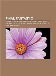 Final Fantasy X Characters of Final Fantasy X and X-2, Spira, Final Fantasy X-2, Tidus, Music of Final Fantasy X, Music of Final Fantasy X-2,1155193873,9781155193878