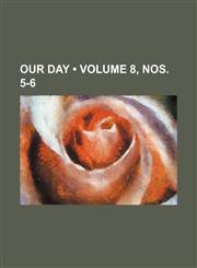Our Day (Volume 8, Nos. 5-6),1234889196,9781234889197