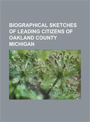 Biographical Sketches of Leading Citizens of Oakland County Michigan,1150905417,9781150905414