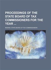 Proceedings of the State Board of Tax Commissioners for the Year,123679253X,9781236792532
