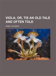 Viola; Or, Tis an Old Tale and Often Told,115130526X,9781151305268