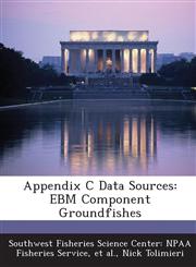 Appendix C Data Sources Ebm Component Groundfishes,1288962444,9781288962440