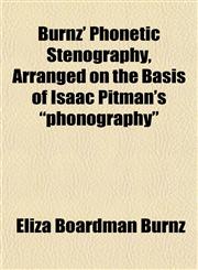 Burnz' Phonetic Stenography, Arranged on the Basis of Isaac Pitman's "phonography",1151940224,9781151940223