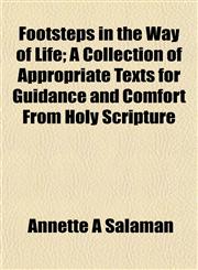 Footsteps in the Way of Life; A Collection of Appropriate Texts for Guidance and Comfort From Holy Scripture,1152827839,9781152827837