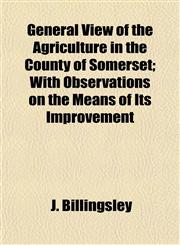 General View of the Agriculture in the County of Somerset; With Observations on the Means of Its Improvement,1153485451,9781153485456