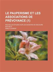 Le Pauperisme Et Les Associations de Prevoyance; Nouvelles Etudes Sur Les Societes de Secours Mutuels (1 ),1153440202,9781153440202