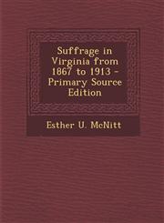 Suffrage in Virginia from 1867 to 1913 - Primary Source Edition,1293448044,9781293448045