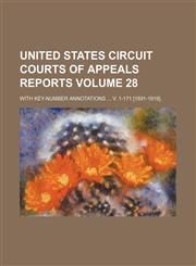 United States Circuit Courts of Appeals reports Volume 28; with key-number annotations  v. 1-171 [1891-1919].,1154118185,9781154118186