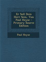 Er Soll Dein Herr Sein, Von Paul Heyse - Primary Source Edition,1287564968,9781287564966