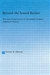 Beyond the Sound Barrier The Jazz Controversy in Twentieth-Century American Fiction,0415943000,9780415943000