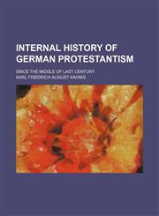 Internal History of German Protestantism; Since the Middle of Last Century,1150070145,9781150070143