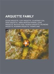 Arquette Family Alexis Arquette, Cliff Arquette, Courteney Cox, David Arquette, James Newton Howard, Lewis Arquette, Nicolas Cage, Pat,1156106516,9781156106518