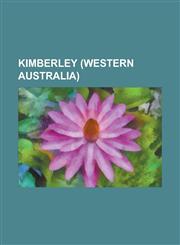 Kimberley (Western Australia) Drysdale River National Park, Tunnel Creek National Park, Windjana Gorge National Park, Broome,123460356X,9781234603564