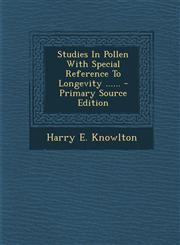Studies in Pollen with Special Reference to Longevity ...... - Primary Source Edition,1294379976,9781294379973